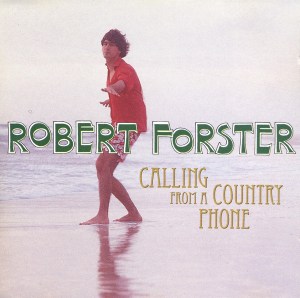 Robert Forster - Calling From a Country Phone